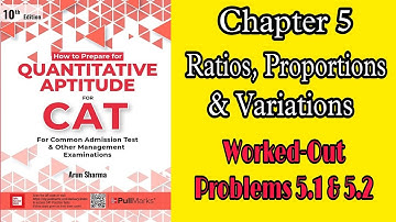 Ratios, Proportions & Variations|Worked-out Problems 5.1 & 5.2|Arun Sharma|CAT|Quantitative Aptitude
