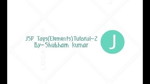 JSP Tags(Elements)Tutorial-2 By-Shubham Kumar