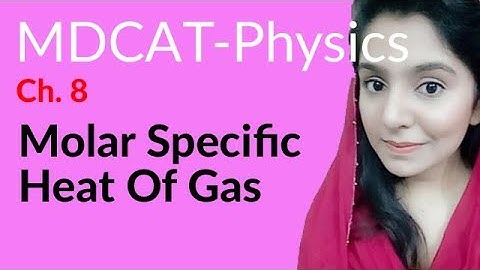 MDCAT Physics Lecture Series, Ch 8, Molar Specific Heat of Gas, Physics MDCAT Entry Test