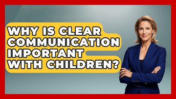 Why Is Clear Communication Important With Children? - Second Chance Journey