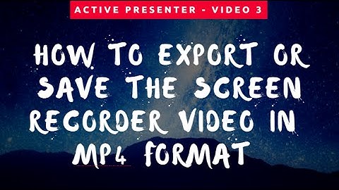 Active Presenter Tutorials: How to EXPORT or SAVE the screen recorder in MP4 format