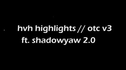 hvh highlights // otcv3 ft. shadowyaw 2.0 (free cfg + js)