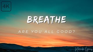 Breathe - Are You All Good [4k Lyrics]