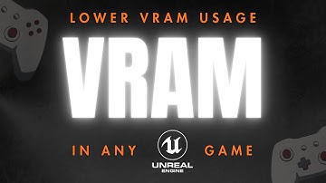 How to Lower VRAM Usage in "Unreal Engine" Games