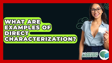 What Are Examples Of Direct Characterization? - The Language Library
