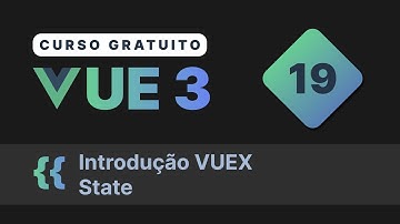 Curso gratuito Vue.js 3 INTRO #19 - Introdução VUEX  (state)