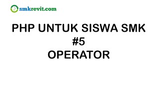 PHP UNTUK SISWA SMK #5  Operator PHP