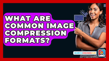 What Are Common Image Compression Formats? - SearchEnginesHub.com