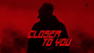 CLOSER TO YOU - DNY (Official Video)