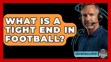 What Is A Tight End In Football? - The Football Xpert