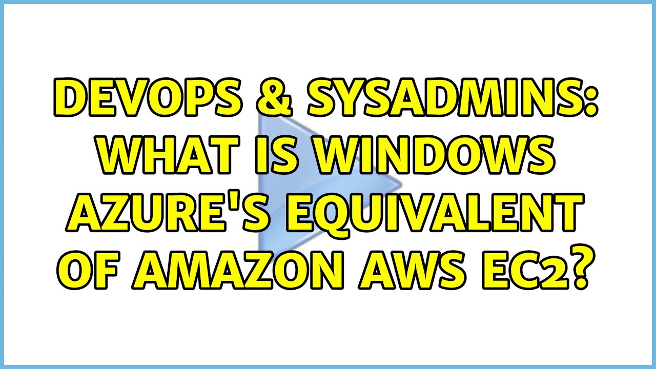 DevOps & SysAdmins What is Windows Azure's equivalent of Amazon AWS