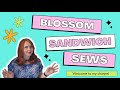 Welcome to blossom sandwich sews