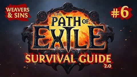 The PATH of EXILE SURVIVAL GUIDE 2.0 - Chambers of the Weaver & Sin - Chapter 6