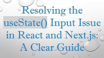 Resolving the useState() Input Issue in React and Next.js: A Clear Guide