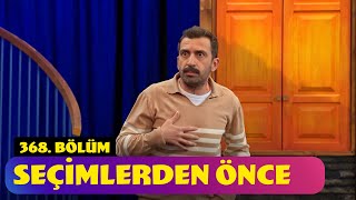 Seçimlerden Önce - 368. Bölüm (Güldür Güldür Show)