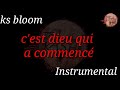 Ksbloom ks bloom cest dieu qui a commenc instrumental