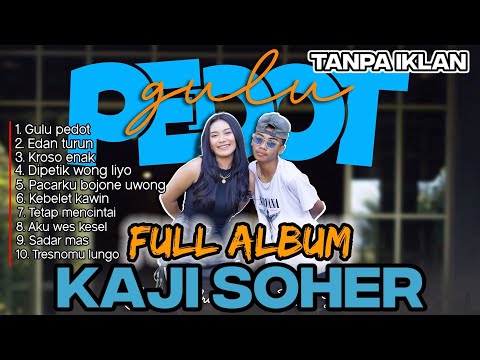 FULL ALBUM KAJI SOHER GULU PEDOT TERBARU 2025 TANPA IKLAN