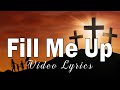 Fill Me Up (Lyric Video) 🙏 New Gospel Music Playlist