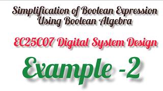 Full Simplification of Boolean expression | Boolean Algebra simplification | Example 2 | EC25C07 | DSD Update