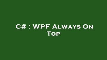 C# : WPF Always On Top