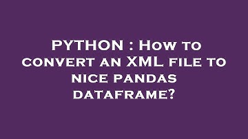 PYTHON : How to convert an XML file to nice pandas dataframe?