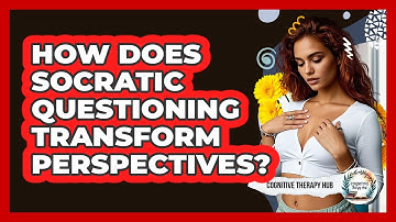 How Does Socratic Questioning Transform Perspectives? - Cognitive Therapy Hub