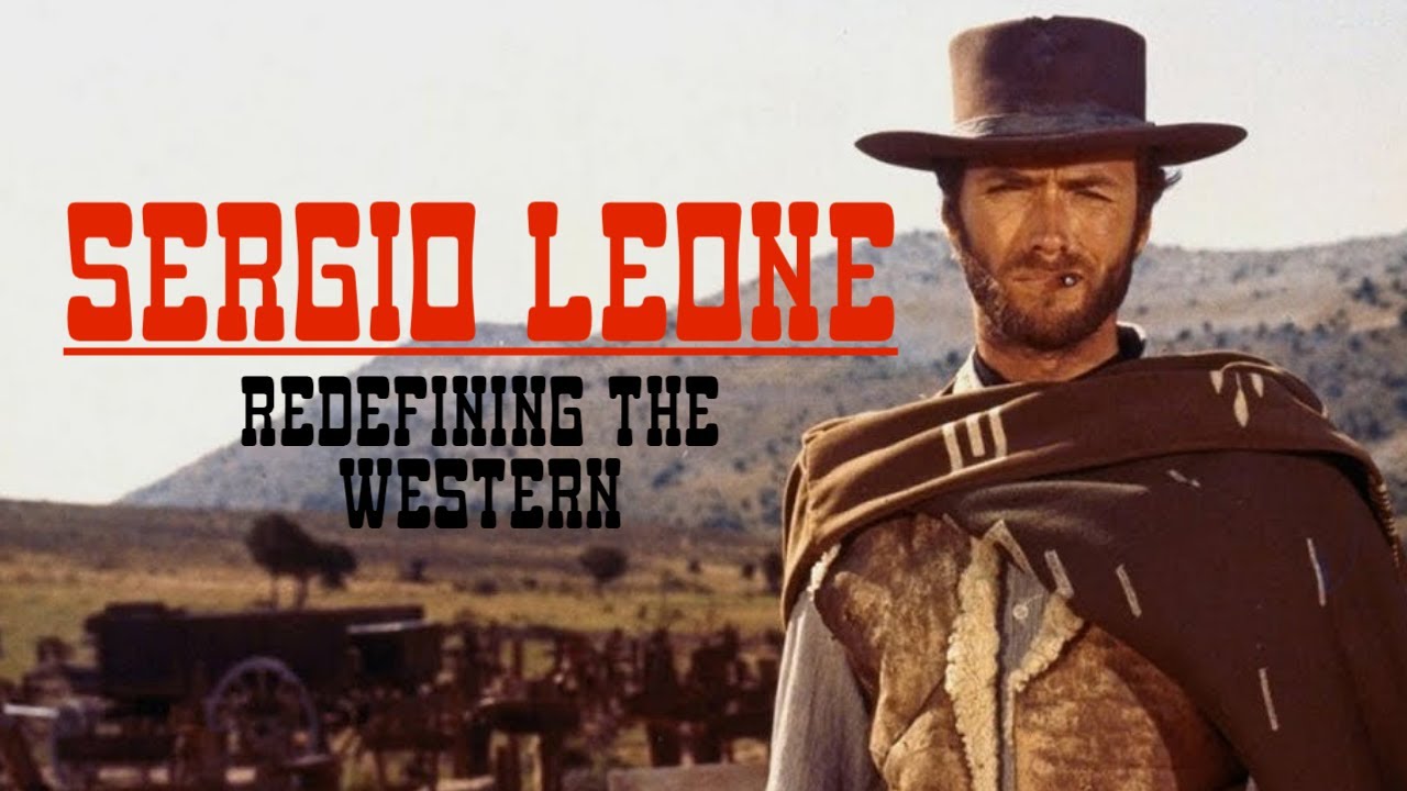 Sergio Leone - Redefining the Western 