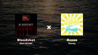 Bloodshot x Ocean [Here At Last x Seanyy]