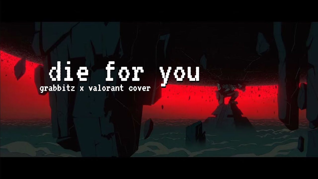 die for you - grabbitz x valorant (lil female cover :p)
