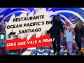 #05 VALE A PENA CONHECER O OCEAN PACIFIC´S EM SANTIAGO? DESCUBRA AQUI!