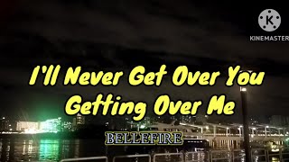 Bellefire - I'll Never Get Over You Getting Over Me (Lyrics) #I'llNeverGetOverYouGettingOverMe