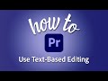 How to use text-based editing in Premiere Pro