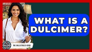 What Is A Dulcimer? - The Collectibles Guide