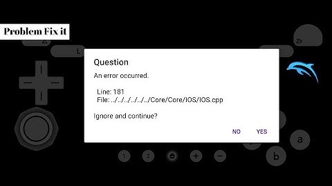 Dolphin emulator | An error occurred Line:18 | File Core Ios.cpp Ignore and continue problem fix it