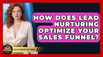 How Does Lead Nurturing Optimize Your Sales Funnel? - College Dropout Millionaire