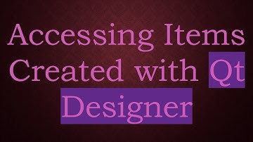 Accessing Items Created with Qt Designer
