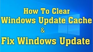 how to clear windows update cache and fix windows updates