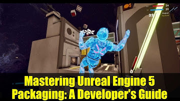 Mastering Unreal Engine 5 Packaging: A Developer