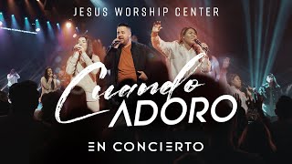 [EN CONCIERTO] Cuando Adoro | Jesus Worship Center by Jesus Worship Center  123,776 views 5 months ago 1 hour, 7 minutes