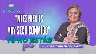 MI ESPOSO ES MUY SECO CONMIGO - Dra. Carmen González &quot;tú no estás solo&quot;