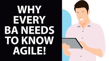 Why Every Business Analyst Must Know Agile!