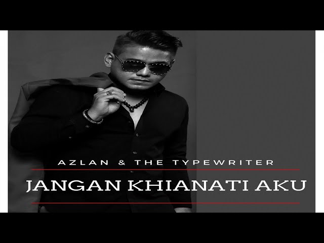 Azlan u0026 The Typewriter - Jangan Khianati Aku (Official Lyric Video) class=