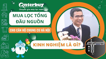 KInh nghiệm chọn mua máy lọc nước tổng đầu nguồn cho căn hộ chung cư Hà Nội | Enterbuy