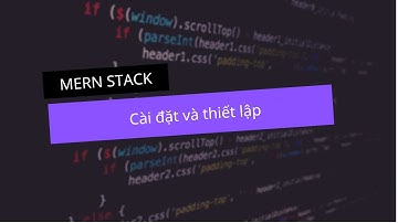 #5 - MERN Stack: Cài đặt và thiết lập