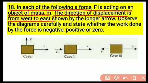 18. In each of the following a force, F is acting on an object of mass, m. The direction of