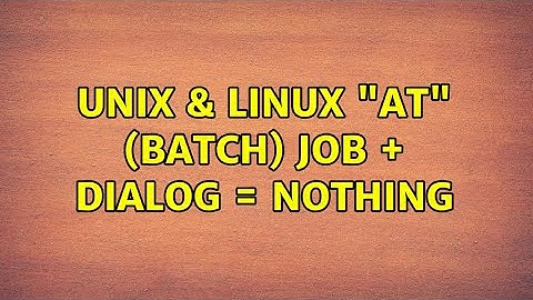 Unix & Linux: "at" (batch) job + dialog = nothing (2 Solutions!!)