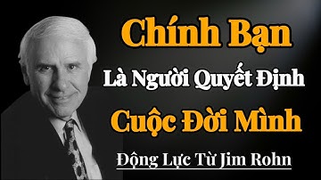 Đừng Chờ Đợi Ai Khác, Chính Bạn Là Người Quyết Định Cuộc Đời Mình! | Động Lực Từ Jim Rohn
