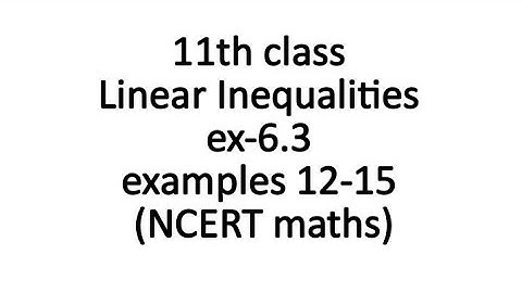 11th class Linear Inequalities ex-6.3 examples 12-15 (NCERT maths)