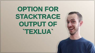 Tex: Option for Stacktrace output of texlua