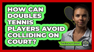 How Can Doubles Tennis Players Avoid Colliding On Court? - The Racket Xpert